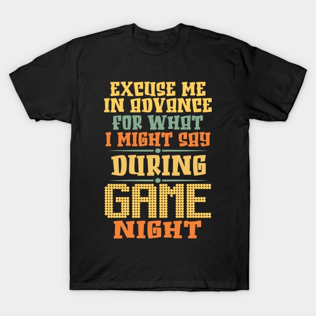 Excuse Me in advance for what I might say during Game Night. T-Shirt by Graphic Duster